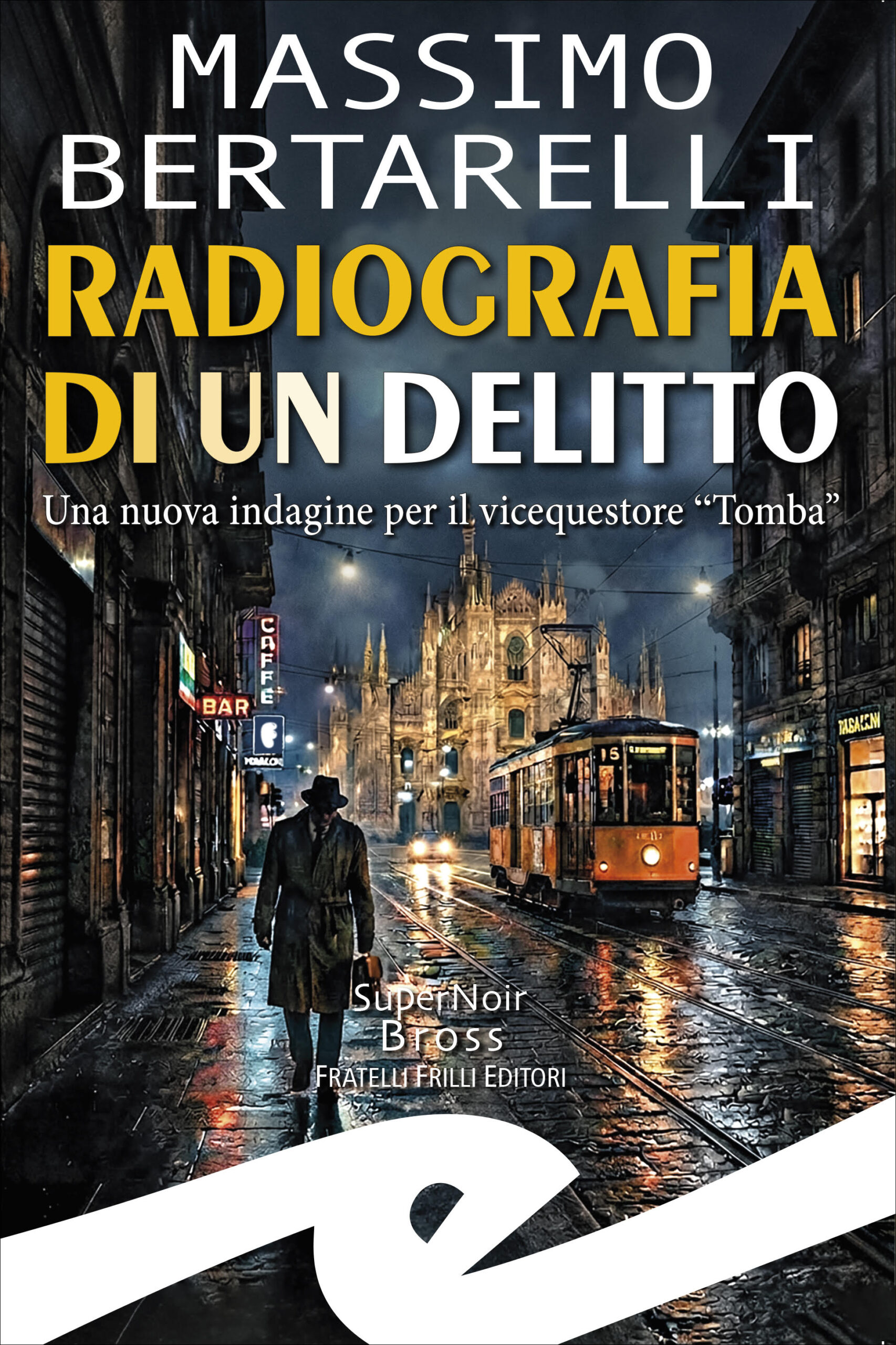Radiografia di un delitto: il giallo di Massimo Bertarelli nella Milano di Tomba
